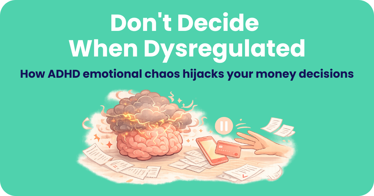 Never Make a Financial Decision When Your ADHD Brain Is Dysregulated