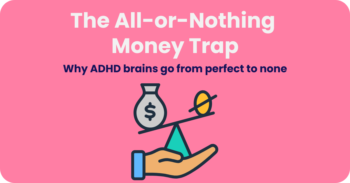 The All-or-Nothing Money Trap That's Keeping ADHD Brains Stuck