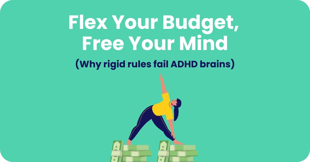 Why Flexibility Beats Rigid Budgets for ADHD Money Success