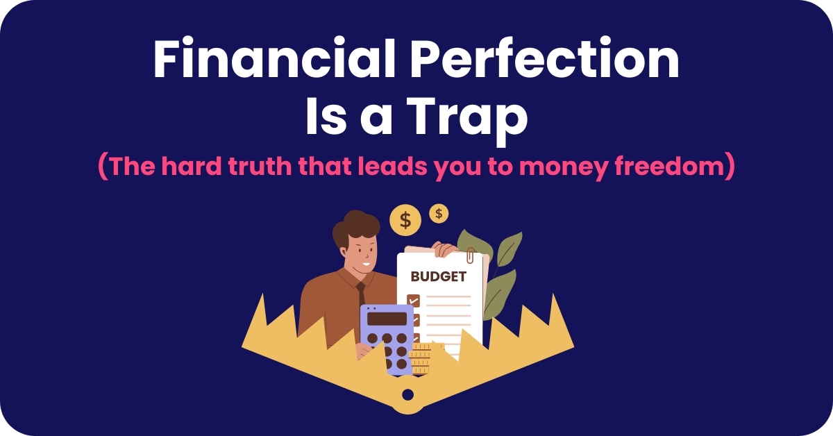 Why Financial Perfection Is Actually Sabotaging Your Money Goals