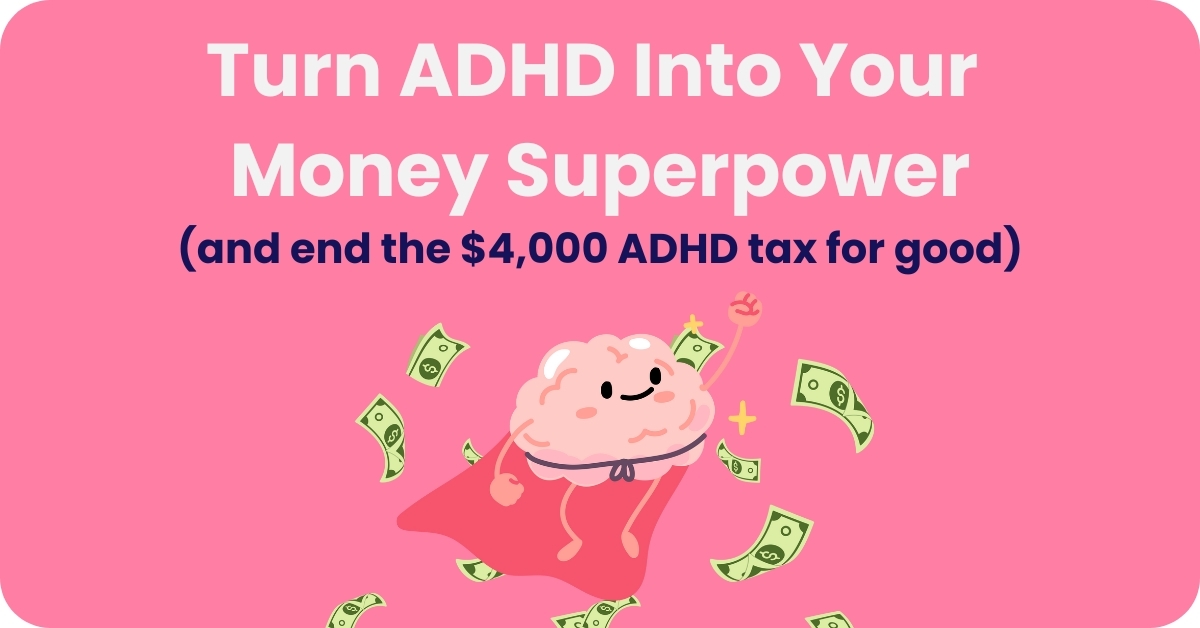 Make ADHD Your Money Superpower (Not Your Weakness)